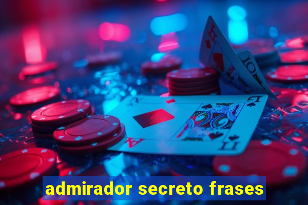 admirador secreto frases